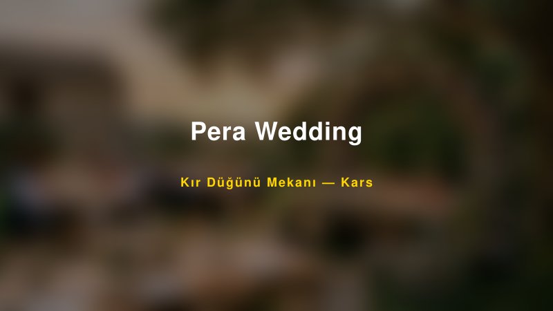 Pera Wedding Kars Kır Düğünü Mekanı