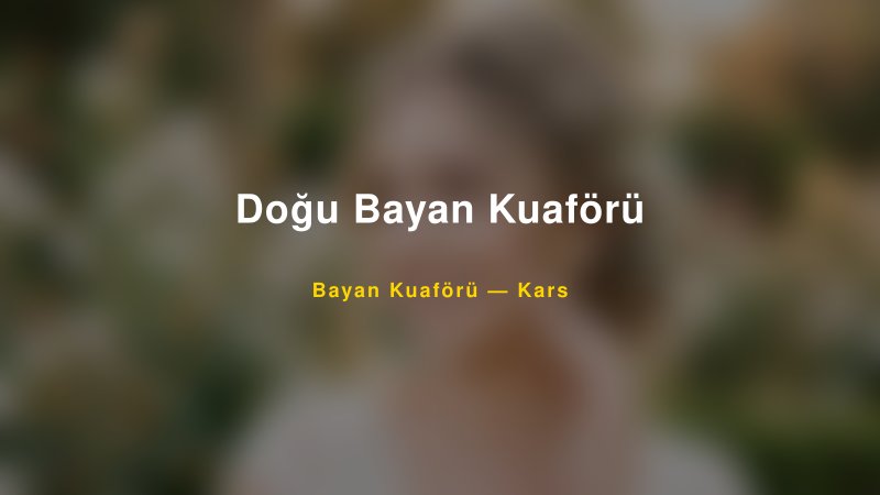 Doğu Bayan Kuaförü — Kars Kır Düğünü Mekanı Rehberi
