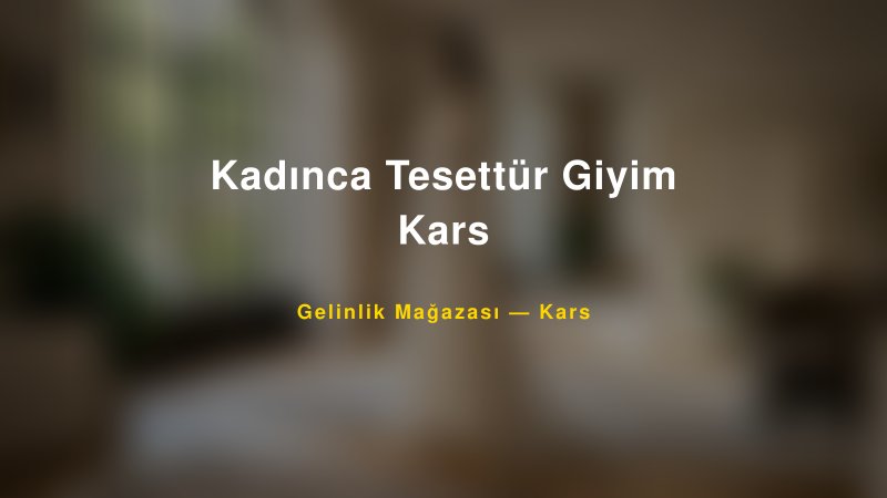 Kadınca Tesettür Giyim Kars — Kars Kır Düğünü Mekanı Rehberi