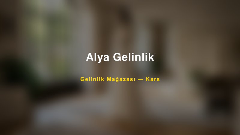 Alya Gelinlik — Kars Kır Düğünü Mekanı Rehberi