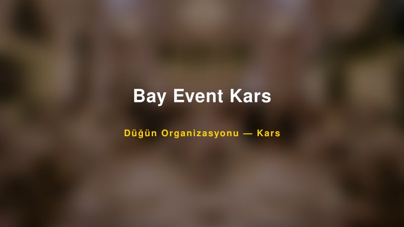 Bay Event Kars — Kars Kır Düğünü Mekanı Rehberi