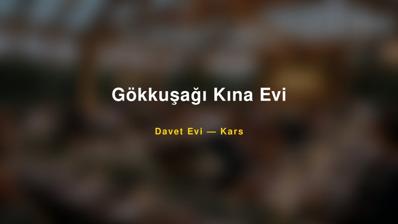 Gökkuşağı Kına Evi — Kars Kır Düğünü Mekanı Rehberi