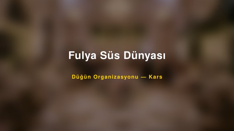 Fulya Süs Dünyası — Kars Kır Düğünü Mekanı Rehberi