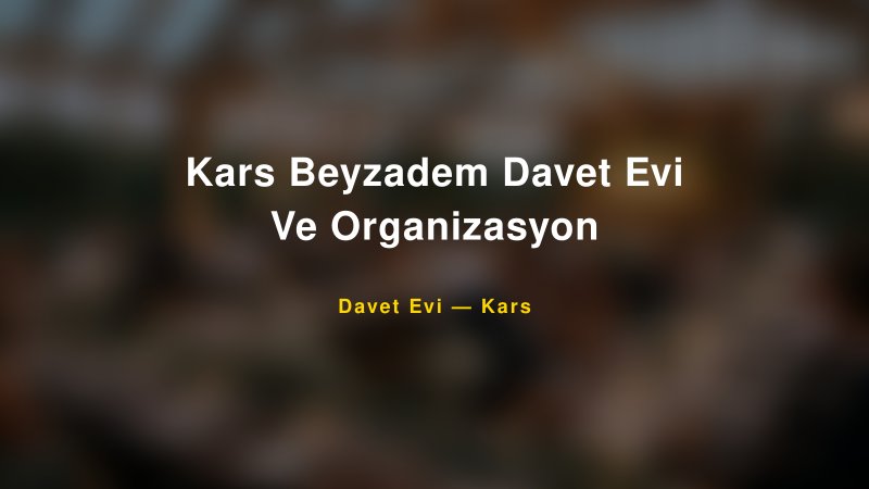 Kars Beyzadem Davet Evi Ve Organizasyon Fiyatları ve Paket Seçenekleri — 1