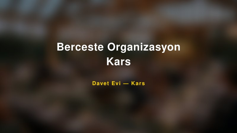 Berceste Organizasyon Kars Fiyatları ve Paket Seçenekleri — 1